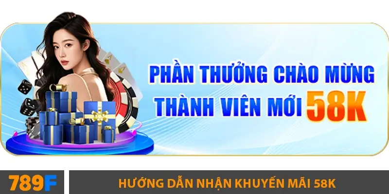 Hướng dẫn nhận khuyến mãi 58K