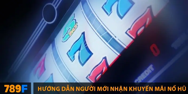 Hướng dẫn người mới nhận khuyến mãi nổ hũ