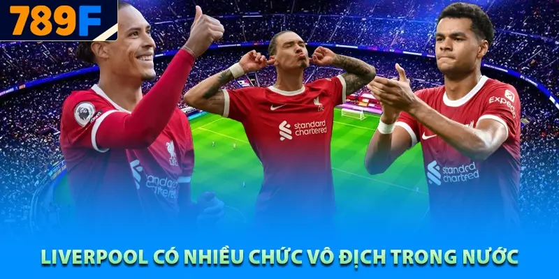 Câu lạc bộ bóng đá Liverpool có nhiều chức vô địch trong nước