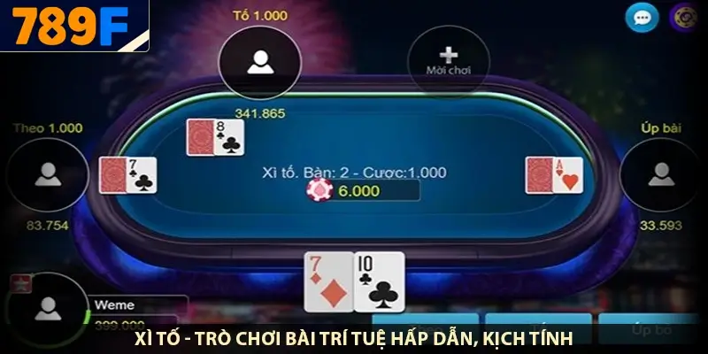 Xì tố - trò chơi bài trí tuệ hấp dẫn, kịch tính