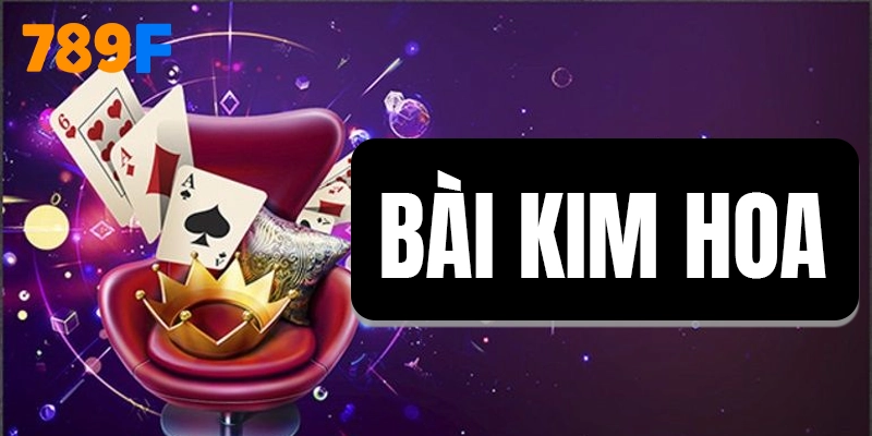 Bài Kim Hoa - Tựa Game Bài Làm Mưa Làm Gió Tại 789F