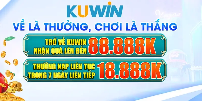 Giải trí cực chất – Ưu đãi cực khủng chỉ có tại Kuwin 🎁🏆