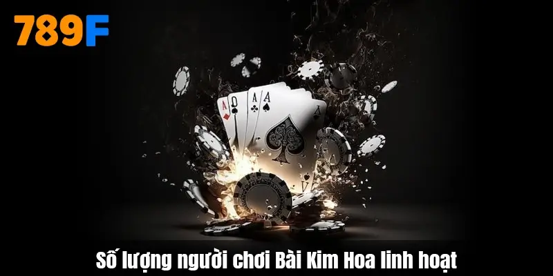 Số lượng người chơi Bài Kim Hoa linh hoạt
