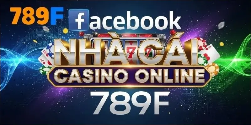 FB Của 789F - Nơi Giao Lưu và Cập Nhật Thông Tin Cược