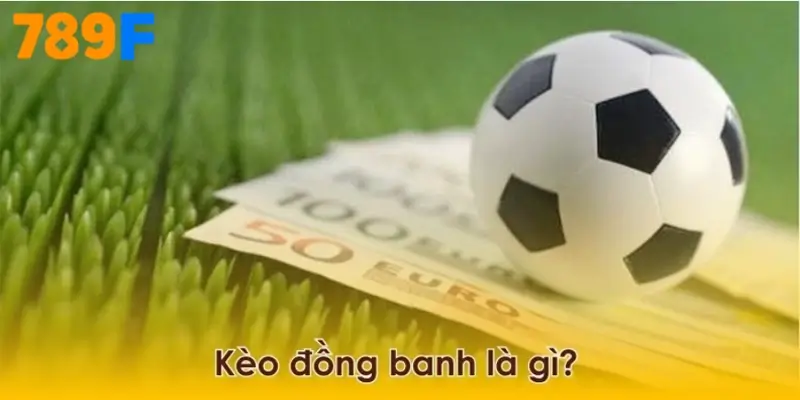Kèo Đồng Banh Là Gì?
