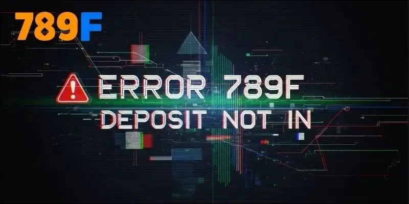 Lỗi Nạp Tiền 789F Không Vào - Và Cách Khắc Phục 