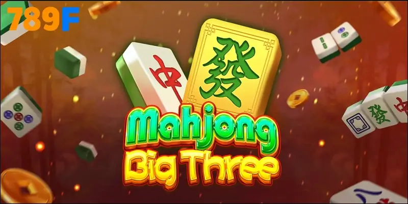 Mahjong Big Three – Cơn sốt nổ hũ đầy mê hoặc tại 789F
