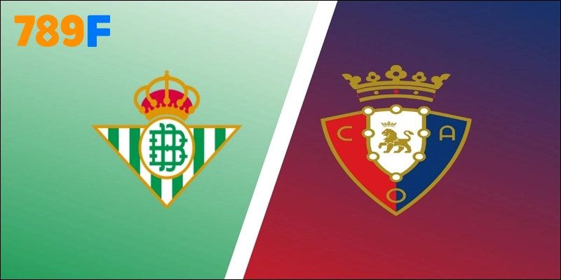 Real Betis vs Osasuna Lúc 23h30 28/9